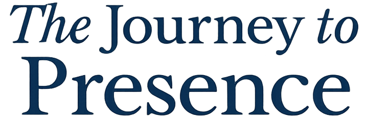 The Journey to Presence